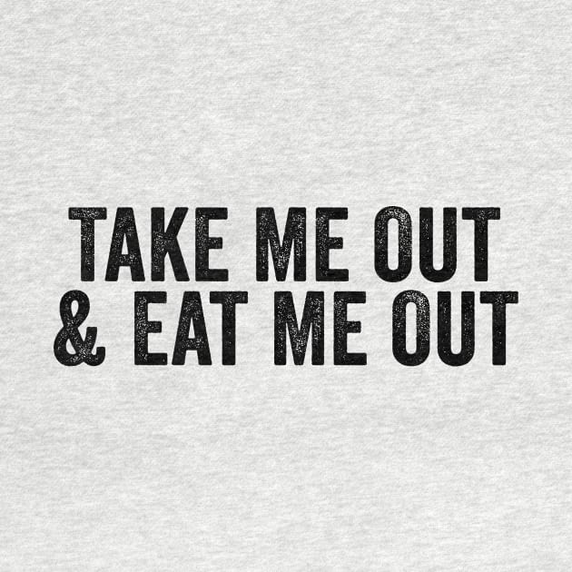 Take Me Out & Eat Me Out Black by GuuuExperience